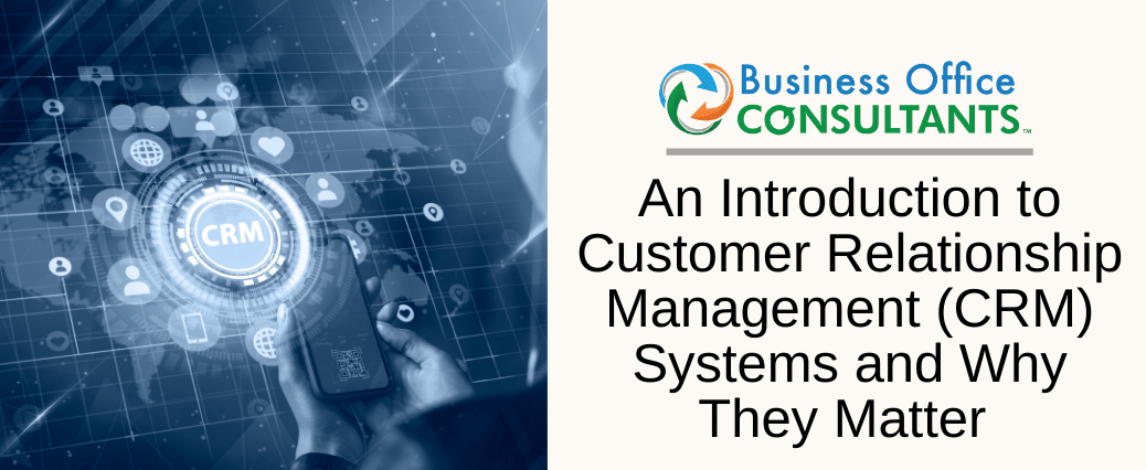 An Introduction to Customer Relationship Management (CRM) Systems and Why They Matter
