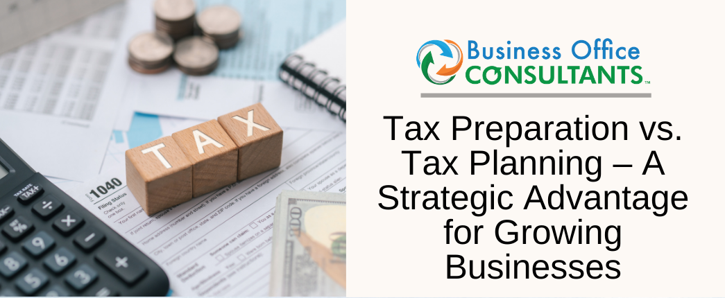 Tax Preparation vs. Tax Planning – A Strategic Advantage for Growing Businesses